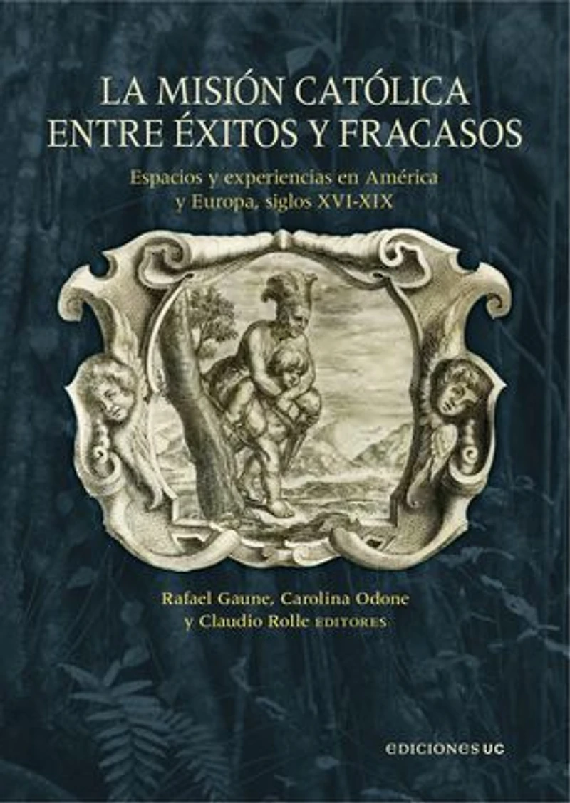La misión católica entre éxitos y fracasos: Espacios y experiencias en América y Europa, siglos XVI-XIX