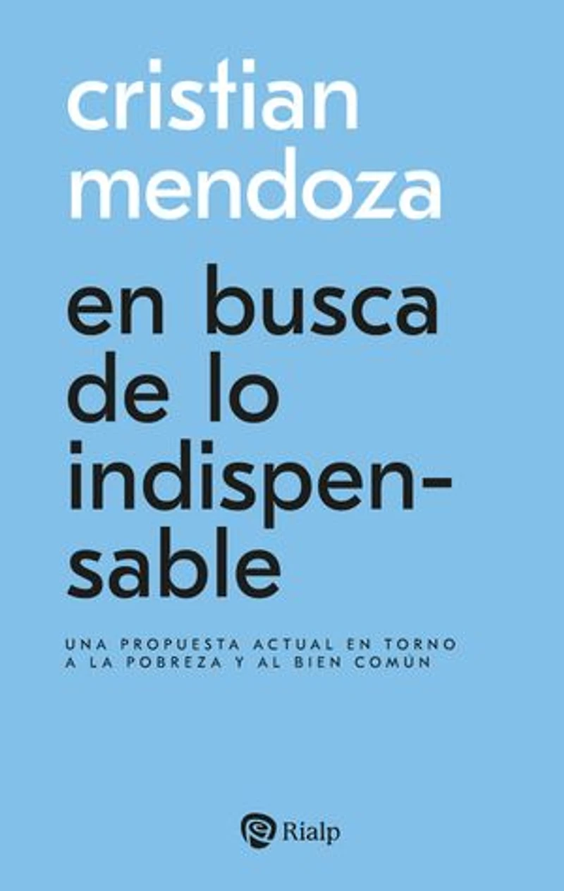 En busca de lo indispensable: Una propuesta actual en torno a la pobreza y al bien común