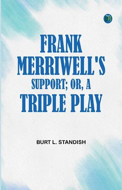 Frank Merriwell's Support; Or, A Triple Play