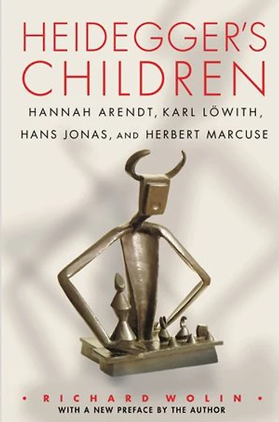 Heidegger's Children: Hannah Arendt, Karl Löwith, Hans Jonas, And Herbert Marcuse