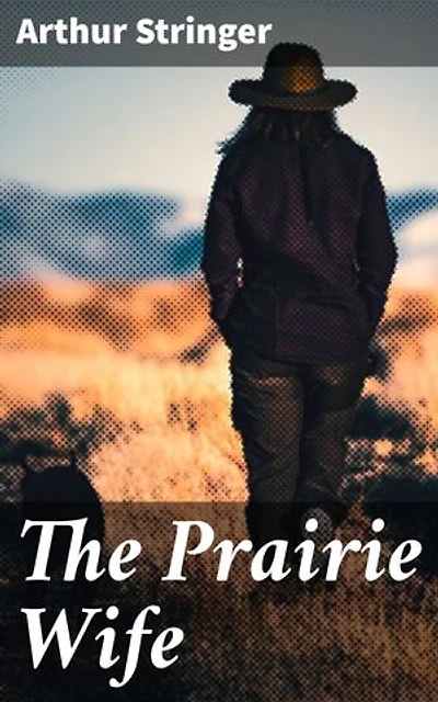 The Prairie Wife: Enriched edition. A Frontier Love Story of Resilience and Sacrifice