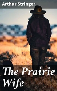 The Prairie Wife: Enriched edition. A Frontier Love Story of Resilience and Sacrifice