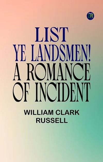 List, Ye Landsmen! A Romance of Incident