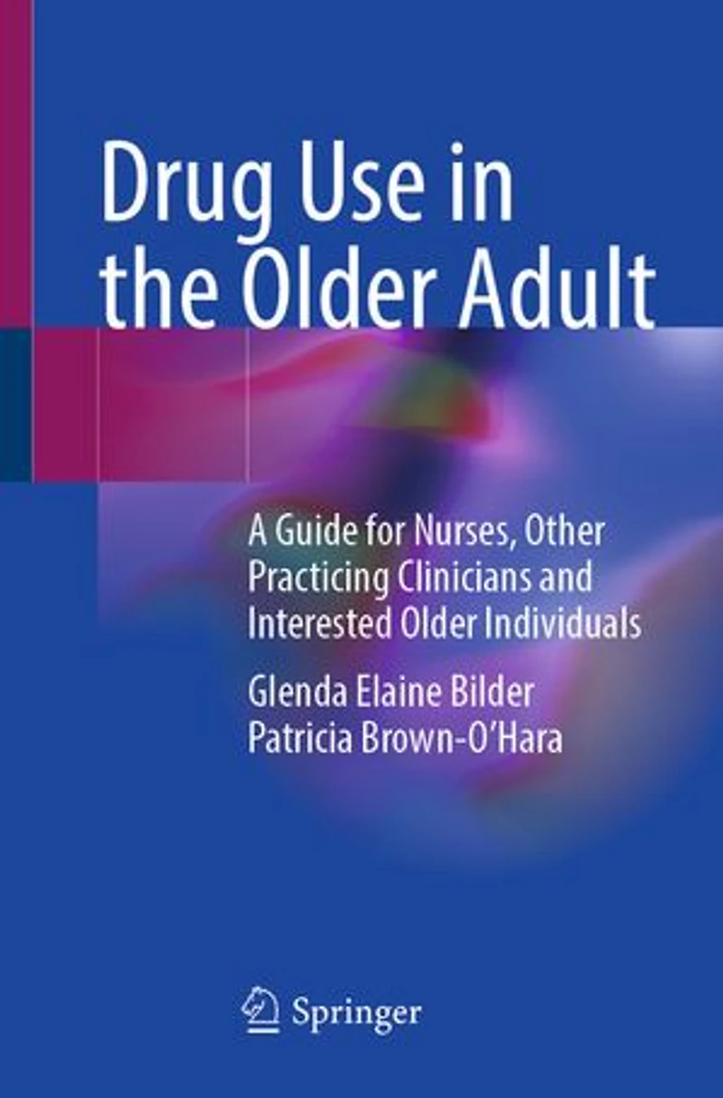 Drug Use the Older Adult: A Guide for Nurses, Other Practicing Clinicians and Interested Individuals