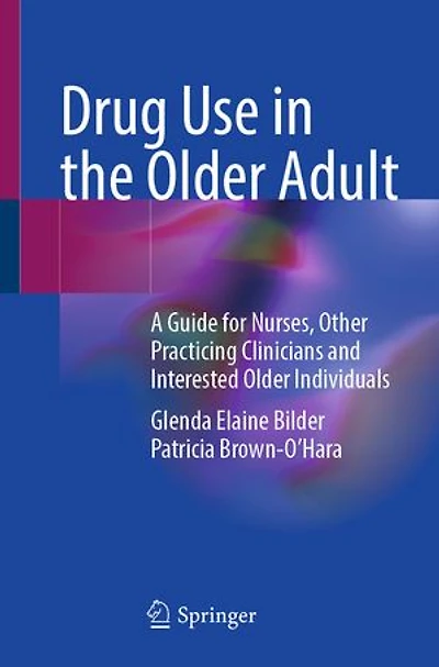 Drug Use the Older Adult: A Guide for Nurses, Other Practicing Clinicians and Interested Individuals