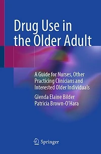 Drug Use the Older Adult: A Guide for Nurses, Other Practicing Clinicians and Interested Individuals