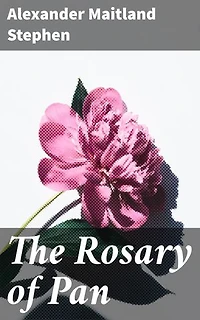 The Rosary of Pan: Enriched edition. A Mystical Journey Through Ancient Myths, Magic, and Wonder