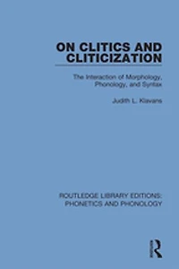 On Clitics And Cliticization: The Interaction Of Morphology, Phonology, Syntax