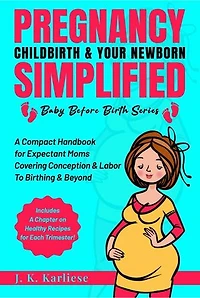 Pregnancy Childbirth & Your Newborn Simplified: Baby Before Birth, #1