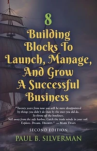 8 Building Blocks To Launch, Manage, And Grow A Successful Business - Second Edition