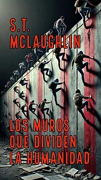 Los Muros que Dividen la Humanidad