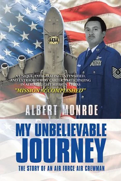 My Unbelievable Journey: The Story Of An Air Force Crewman