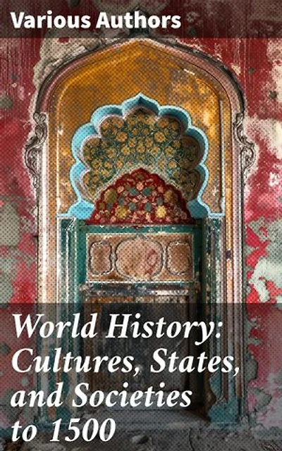World History: Cultures, States, and Societies to 1500: Exploring Ancient Cultures and Societal Evolution