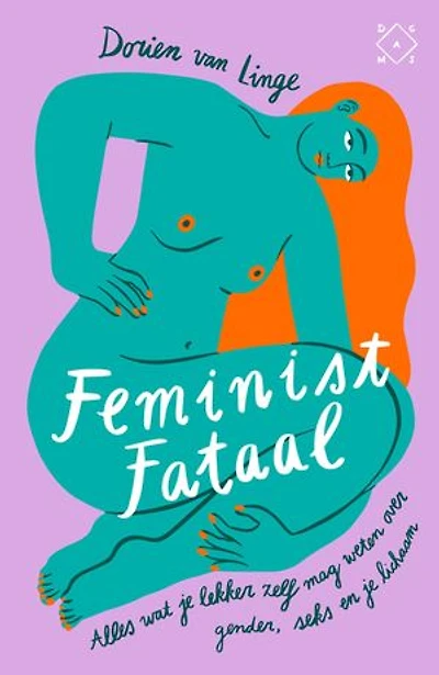 Feminist fataal: Alles wat je lekker zelf mag weten over gender, seks en je lichaam