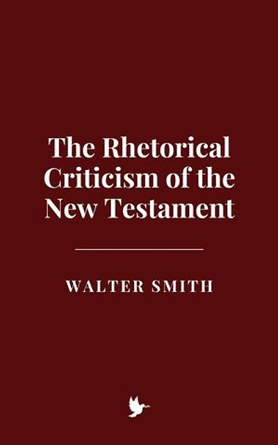 The Rhetorical Criticism of the New Testament