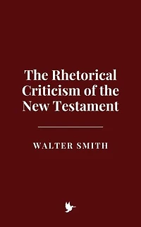 The Rhetorical Criticism of the New Testament