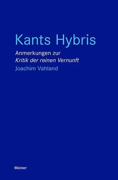 Kants Hybris: Anmerkungen zur "Kritik der reinen Vernunft"