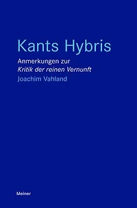 Kants Hybris: Anmerkungen zur "Kritik der reinen Vernunft"
