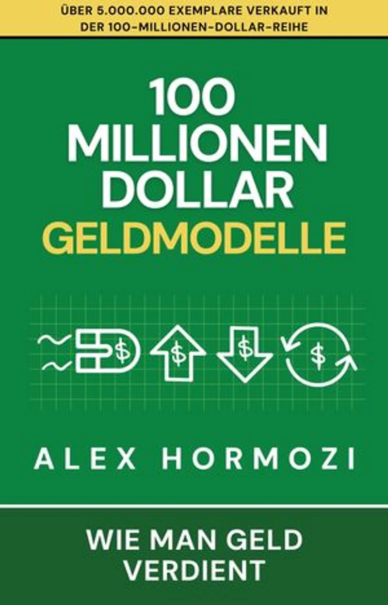 100 Millionen Dollar Geldmodelle: Wie man Geld verdient