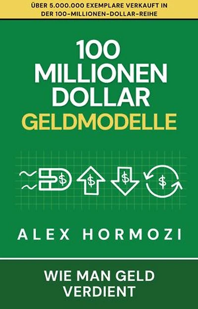 100 Millionen Dollar Geldmodelle: Wie man Geld verdient