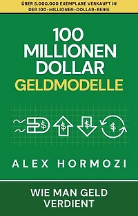 100 Millionen Dollar Geldmodelle: Wie man Geld verdient