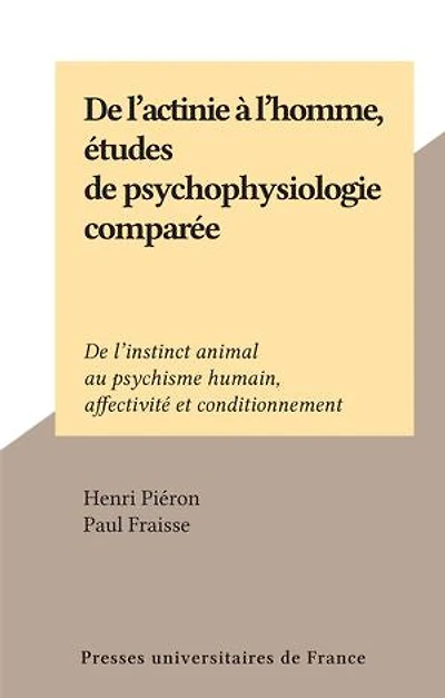 De l'actinie à l'homme, études de psychophysiologie comparée: De l'instinct animal au psychisme humain, affectivité et conditionnement