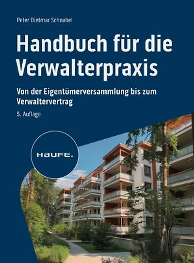 Handbuch für die Verwalterpraxis: Von der Eigentümerversammlung bis zum Verwaltervertrag