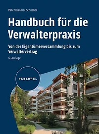 Handbuch für die Verwalterpraxis: Von der Eigentümerversammlung bis zum Verwaltervertrag
