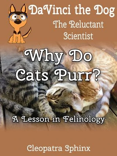 DaVinci the Dog, the Relucant Scientist #2: Why Do Cats Purr?: A Lesson in Felinology