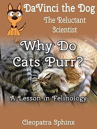 DaVinci the Dog, the Relucant Scientist #2: Why Do Cats Purr?: A Lesson in Felinology