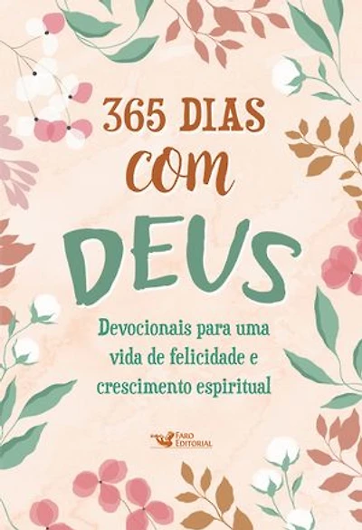 365 dias com Deus: Devocionais para uma vida de felicidade e crescimento espiritual