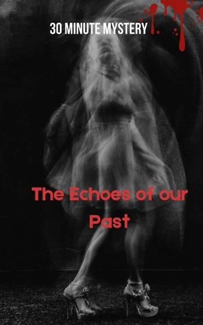 30 Minute Mystery - The Echoes of our Past: 30 Minute stories