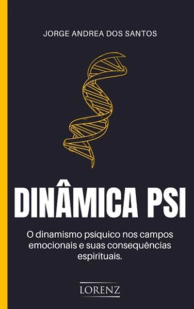 Dinâmica Psi: O dinamismo psíquico nos campos emocionais e suas consequências espirituais