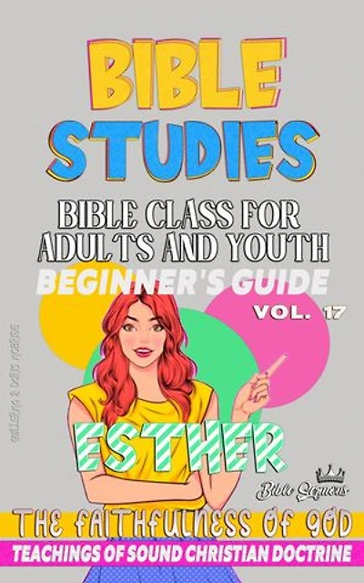 Bible Class for Adults and Youth: Beginner's Guide: Esther: BIBLE CLASS FROM SCRATCH, #17