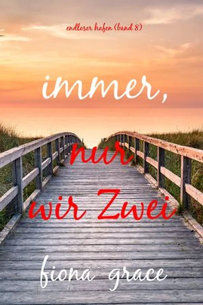Immer, nur wir Zwei (Endloser Hafen Band 8)
