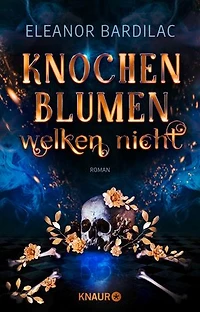 Knochenblumen welken nicht: Roman | Gewinnerin des SERAPH für das Beste Debüt