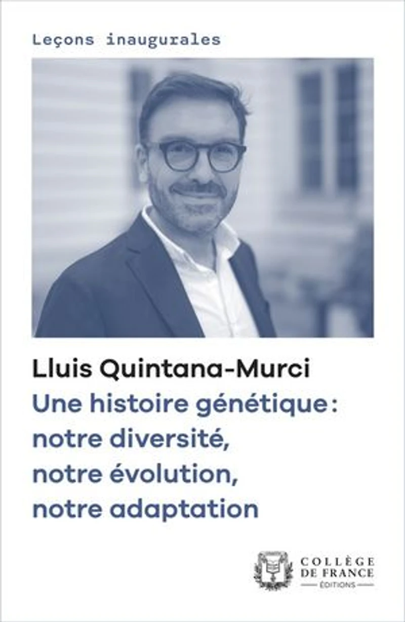 Une histoire génétique : notre diversité, évolution, adaptation: Leçon inaugurale prononcée au Collège de France le jeudi 6 février 2020