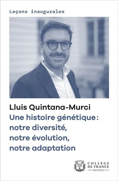 Une histoire génétique : notre diversité, évolution, adaptation: Leçon inaugurale prononcée au Collège de France le jeudi 6 février 2020