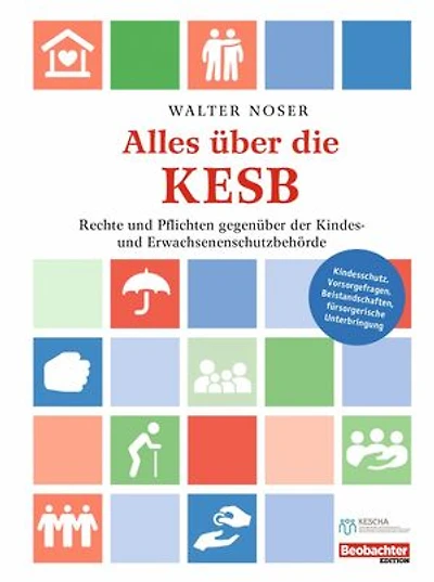 Alles über die KESB: Rechte und Pflichten gegenüber der Kindes- und Erwachsenschutzbehörde