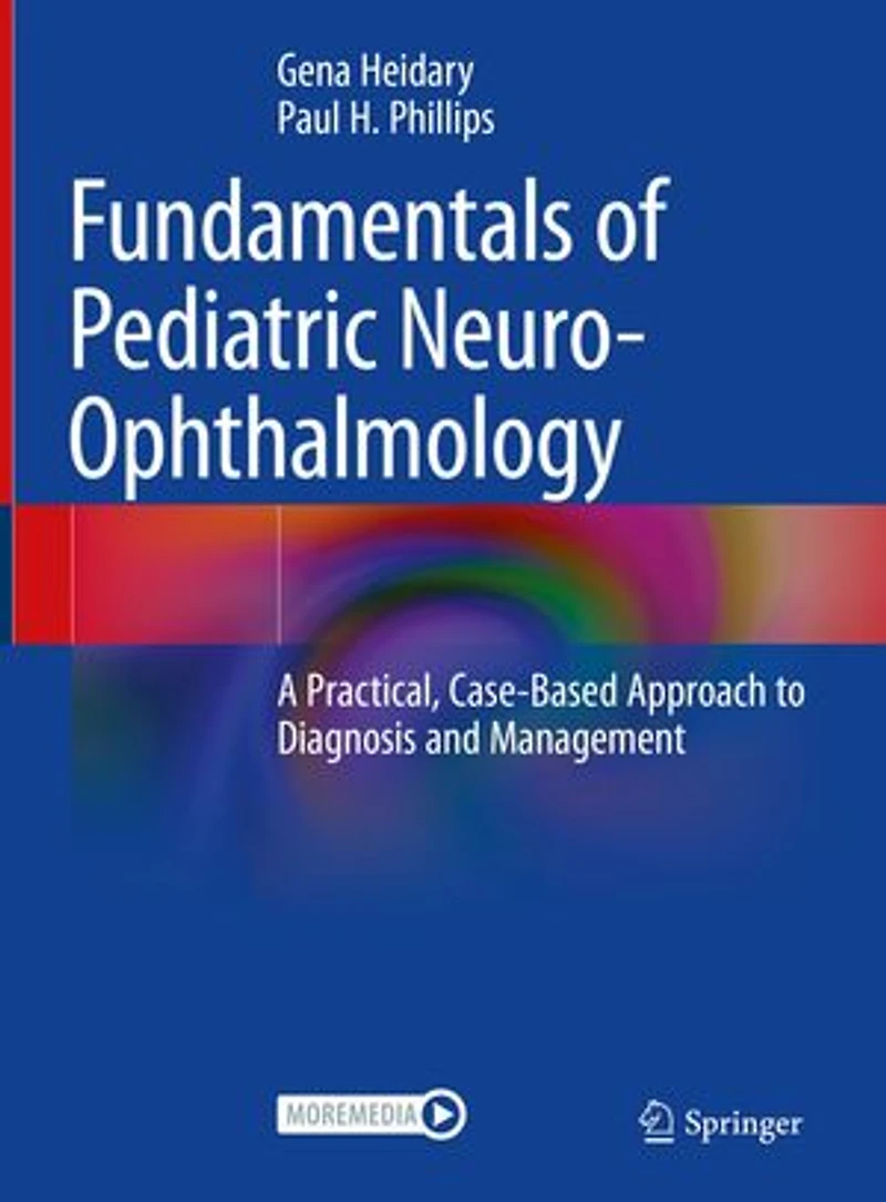 Fundamentals of Pediatric Neuro-Ophthalmology: A Practical, Case-Based Approach to Diagnosis and Management