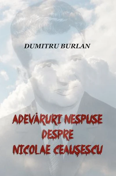 Adevăruri nespuse despre Nicolae Ceaușescu