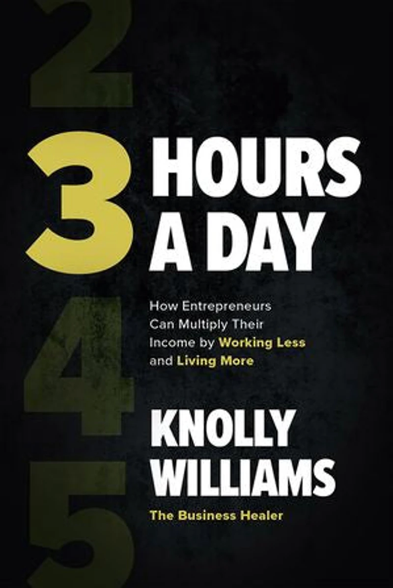 3 Hours a Day: How Entrepreneurs Can Multiply Their Income by Working Less and Living More
