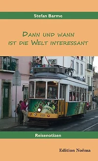 Dann und wann ist die Welt interessant: Reisenotizen