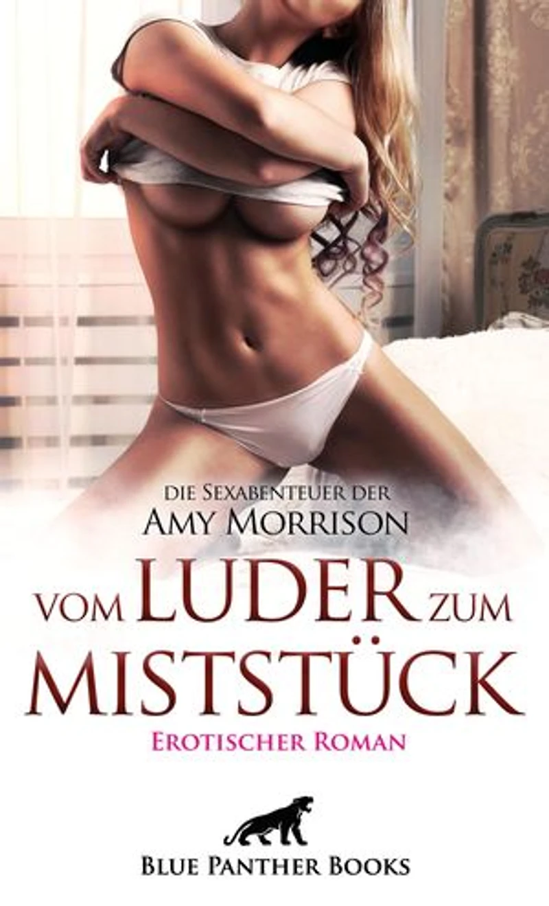 vom Luder zum MistStück | Erotischer Roman | die Sexabenteuer der Amy Morrison: Reicht Amy nun, was der Mann ihrer Träume ihr bietet?