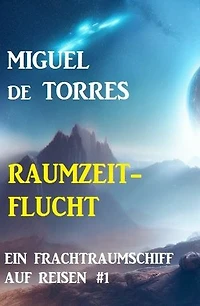 Ein Frachtraumschiff auf Reisen 1: Raumzeitflucht