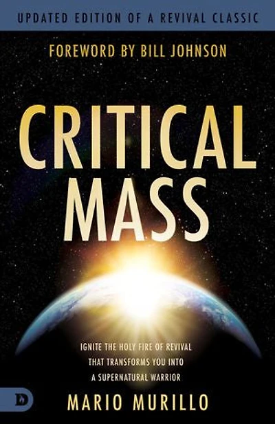Critical Mass: Ignite the Holy Fire of Revival That Transforms You Into a Supernatural Warrior