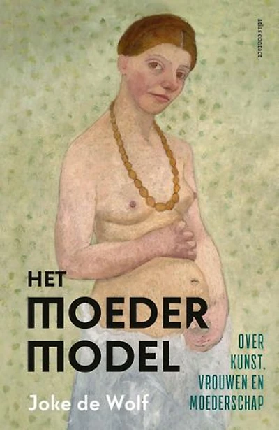 Het moedermodel: Over kunst, vrouwen en moederschap