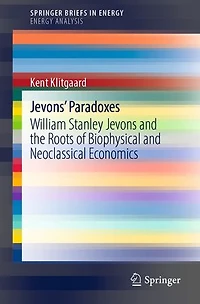 Jevons' Paradoxes: William Stanley Jevons And The Roots Of Biophysical Neoclassical Economics