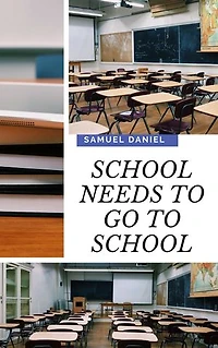 SCHOOL NEEDS TO GO TO SCHOOL: The difference between schooling and learning
