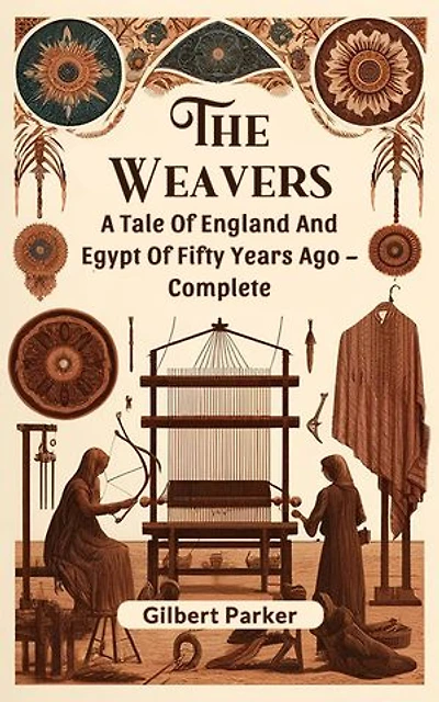 The Weavers A Tale Of England And Egypt Of Fifty Years Ago – Complete